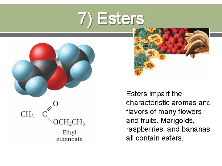 7) Esters impart the characteristic aromas and flavors of many flowers and fruits. Marigolds,