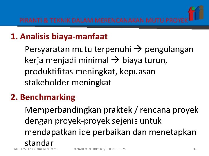 PIRANTI & TEKNIK DALAM MERENCANAKAN MUTU PROYEK 1. Analisis biaya-manfaat Persyaratan mutu terpenuhi pengulangan