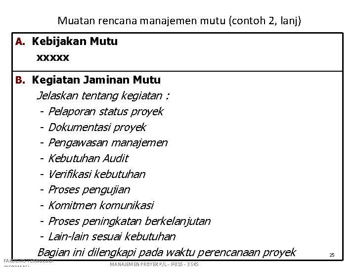 Muatan rencana manajemen mutu (contoh 2, lanj) A. Kebijakan Mutu xxxxx B. Kegiatan Jaminan