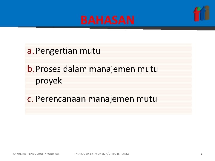 BAHASAN a. Pengertian mutu b. Proses dalam manajemen mutu proyek c. Perencanaan manajemen mutu