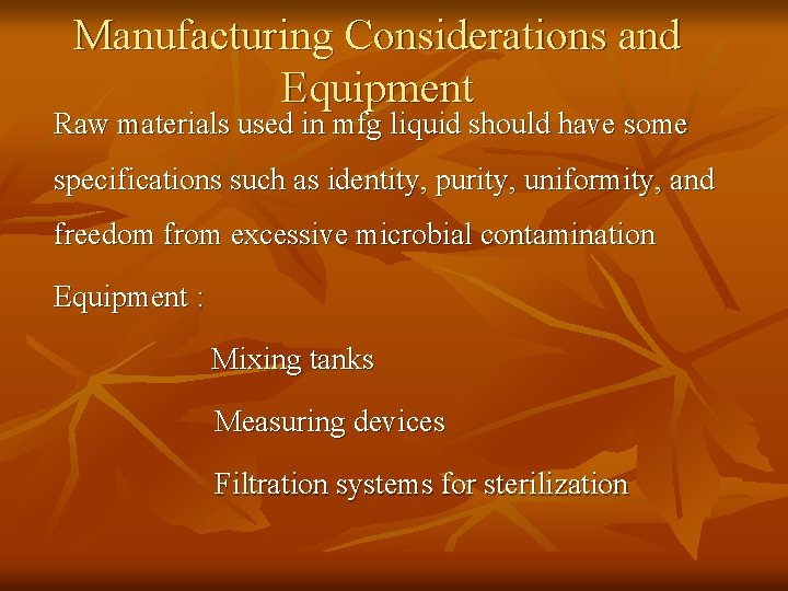 Manufacturing Considerations and Equipment Raw materials used in mfg liquid should have some specifications