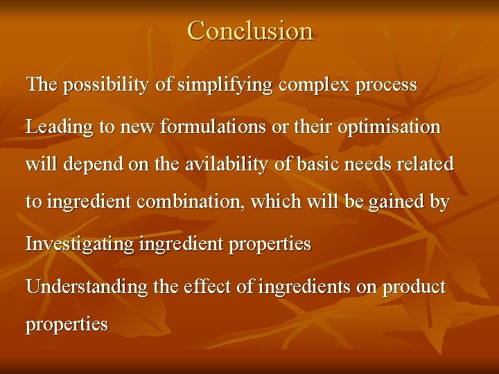 Conclusion The possibility of simplifying complex process Leading to new formulations or their optimisation
