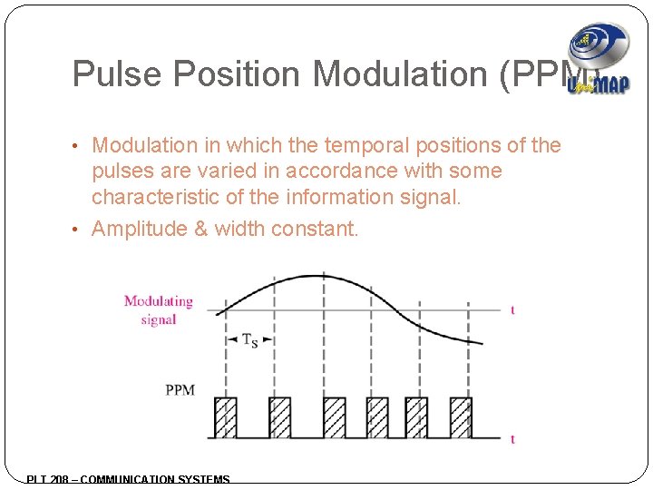 Pulse Position Modulation (PPM) • Modulation in which the temporal positions of the pulses