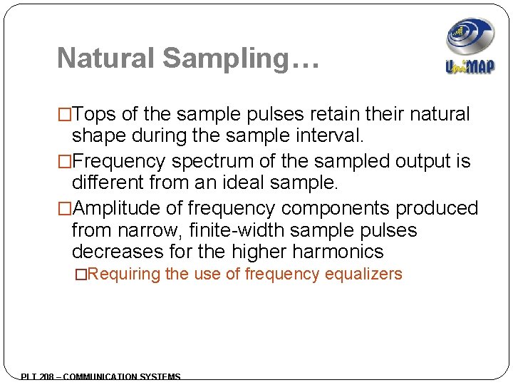 Natural Sampling… �Tops of the sample pulses retain their natural shape during the sample