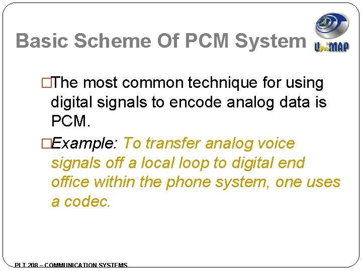 Basic Scheme Of PCM System �The most common technique for using digital signals to