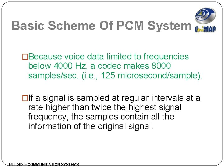 Basic Scheme Of PCM System �Because voice data limited to frequencies below 4000 Hz,