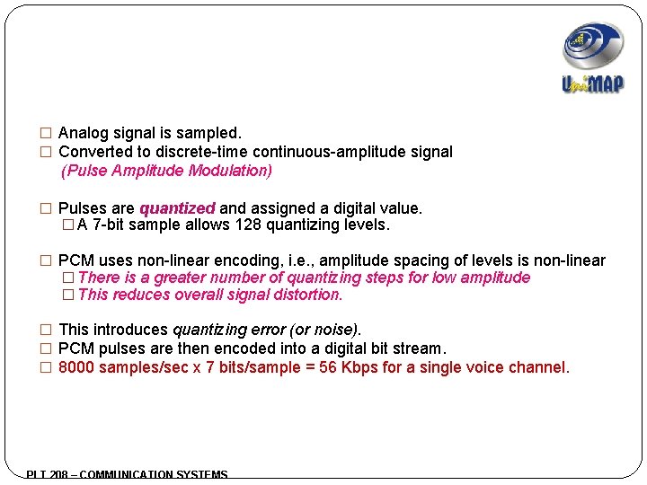 � Analog signal is sampled. � Converted to discrete-time continuous-amplitude signal (Pulse Amplitude Modulation)