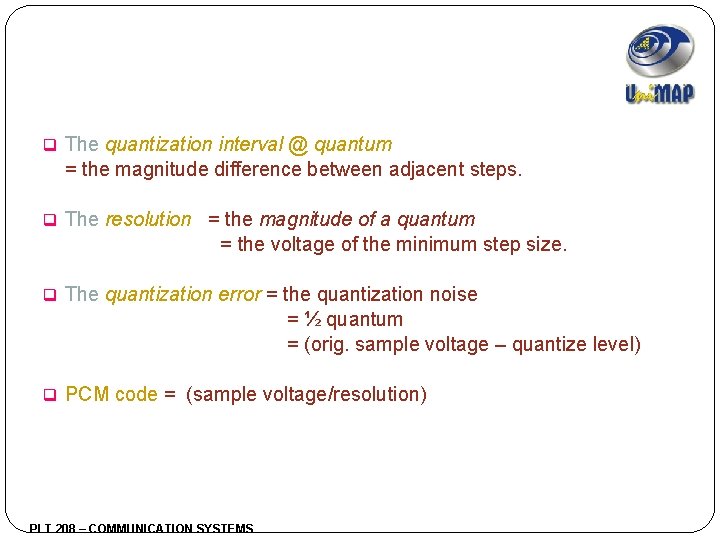 q The quantization interval @ quantum = the magnitude difference between adjacent steps. q