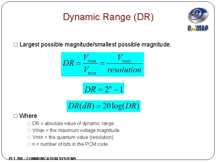 Dynamic Range (DR) � Largest possible magnitude/smallest possible magnitude. � Where � DR =