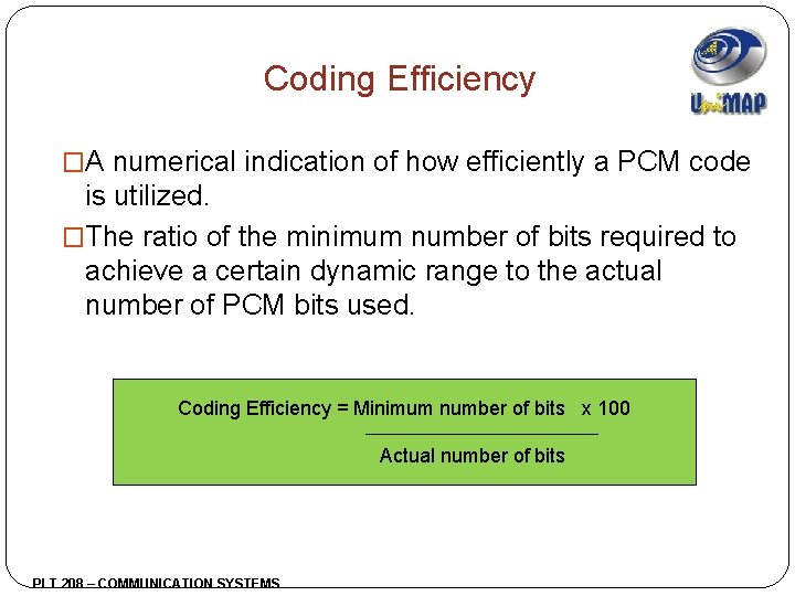 Coding Efficiency �A numerical indication of how efficiently a PCM code is utilized. �The