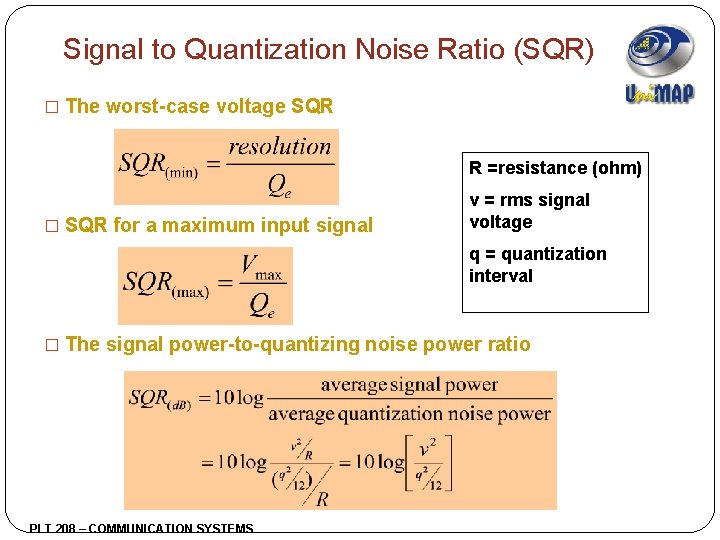 Signal to Quantization Noise Ratio (SQR) � The worst-case voltage SQR R =resistance (ohm)