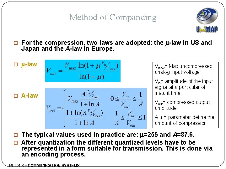 Method of Companding For the compression, two laws are adopted: the -law in US