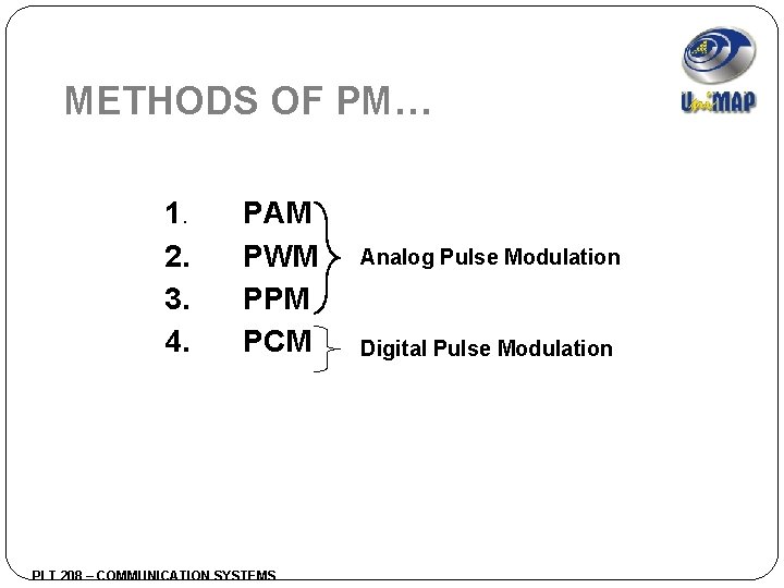 METHODS OF PM… 1. 2. 3. 4. PAM PWM PPM PCM PLT 208 –