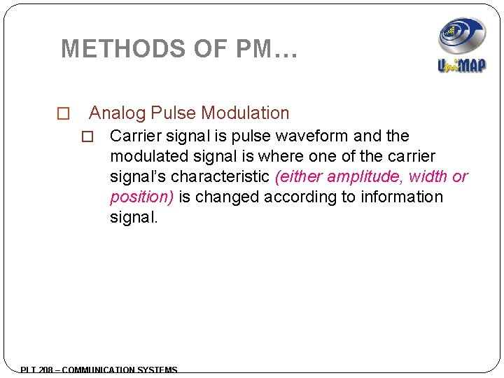 METHODS OF PM… � Analog Pulse Modulation � Carrier signal is pulse waveform and