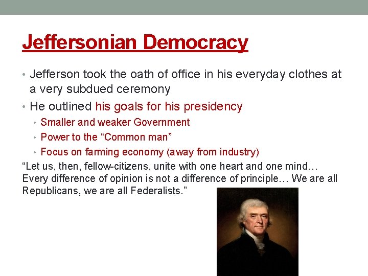 Jeffersonian Democracy • Jefferson took the oath of office in his everyday clothes at