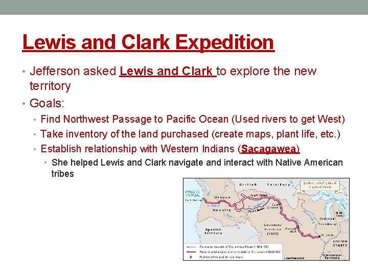 Lewis and Clark Expedition • Jefferson asked Lewis and Clark to explore the new