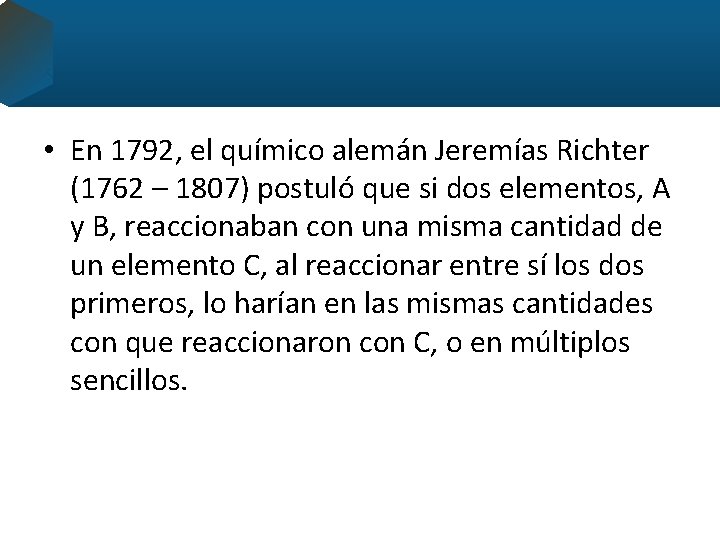  • En 1792, el químico alemán Jeremías Richter (1762 – 1807) postuló que