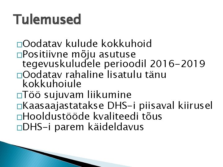 Tulemused �Oodatav kulude kokkuhoid �Positiivne mõju asutuse tegevuskuludele perioodil 2016 -2019 �Oodatav rahaline lisatulu