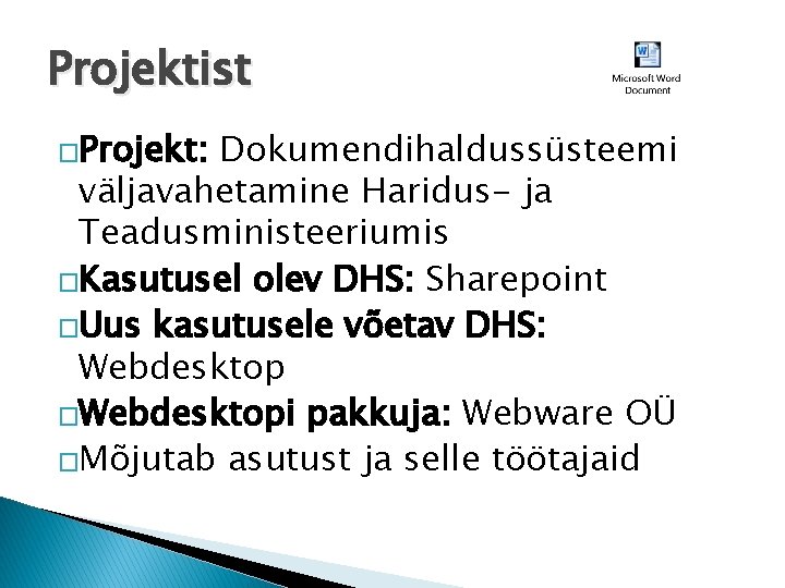 Projektist �Projekt: Dokumendihaldussüsteemi väljavahetamine Haridus- ja Teadusministeeriumis �Kasutusel olev DHS: Sharepoint �Uus kasutusele võetav
