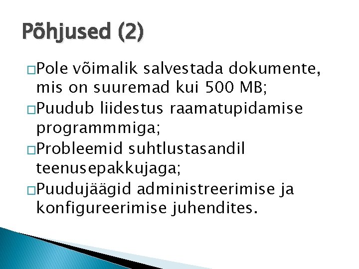 Põhjused (2) �Pole võimalik salvestada dokumente, mis on suuremad kui 500 MB; �Puudub liidestus