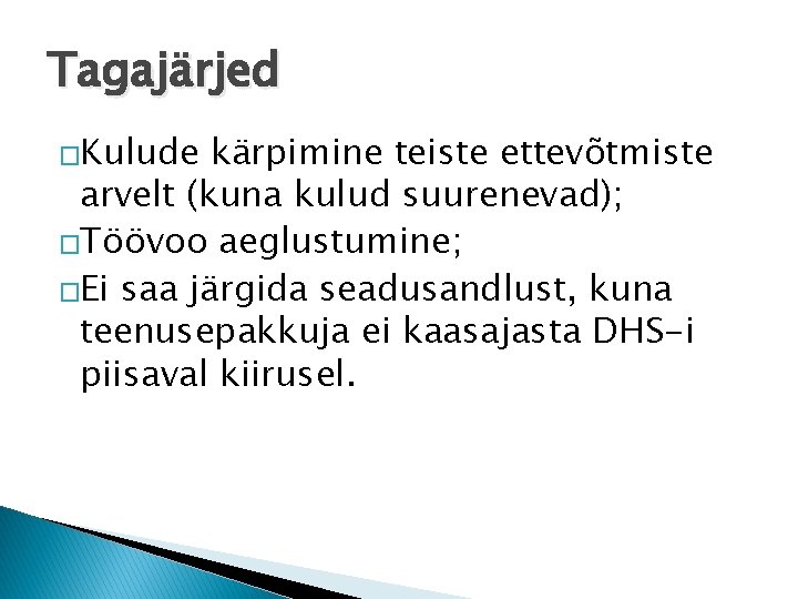 Tagajärjed �Kulude kärpimine teiste ettevõtmiste arvelt (kuna kulud suurenevad); �Töövoo aeglustumine; �Ei saa järgida