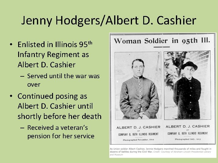 Jenny Hodgers/Albert D. Cashier • Enlisted in Illinois 95 th Infantry Regiment as Albert