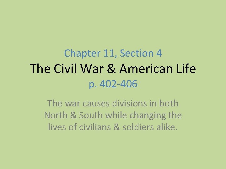 Chapter 11, Section 4 The Civil War & American Life p. 402 -406 The