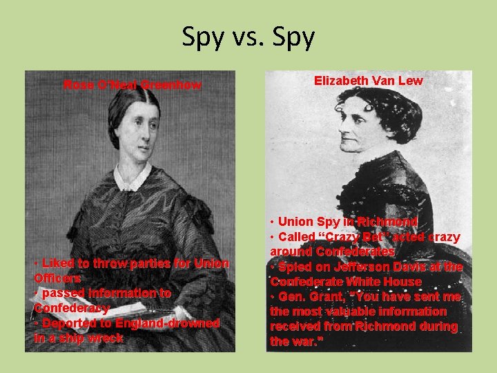 Spy vs. Spy Rose O’Neal Greenhow Elizabeth Van Lew • Liked to throw parties