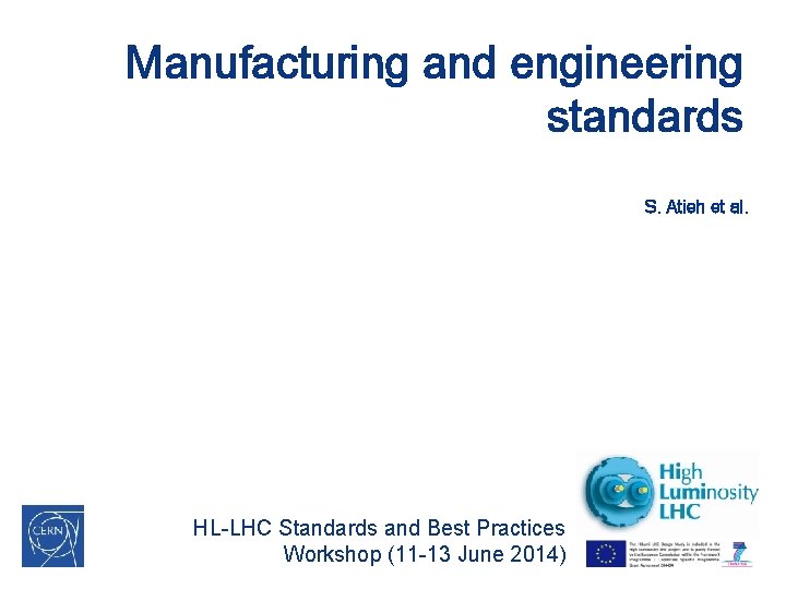 Manufacturing and engineering standards S. Atieh et al. HL-LHC Standards and Best Practices Workshop