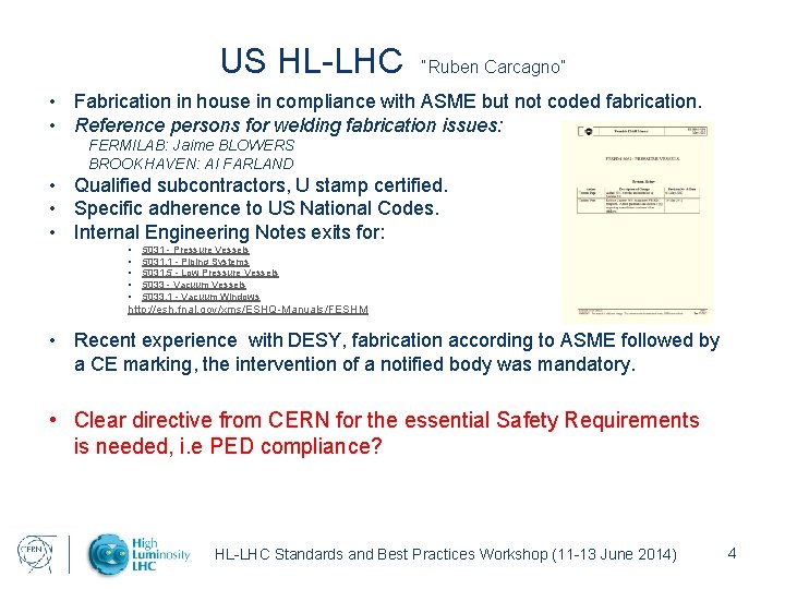 US HL-LHC “Ruben Carcagno” • Fabrication in house in compliance with ASME but not