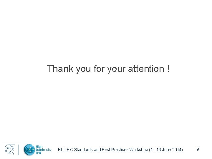Thank you for your attention ! HL-LHC Standards and Best Practices Workshop (11 -13