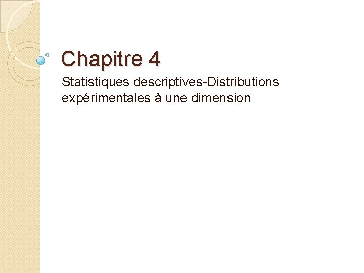 Chapitre 4 Statistiques descriptives-Distributions expérimentales à une dimension 