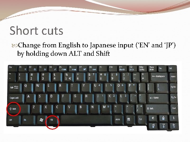 Short cuts Change from English to Japanese input (‘EN’ and ‘JP’) by holding down