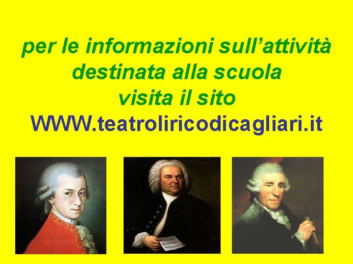 per le informazioni sull’attività destinata alla scuola visita il sito WWW. teatroliricodicagliari. it 