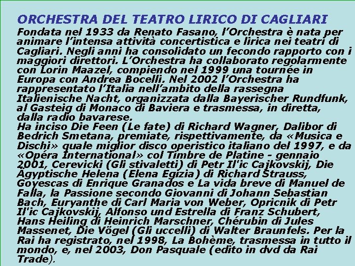 ORCHESTRA DEL TEATRO LIRICO DI CAGLIARI Fondata nel 1933 da Renato Fasano, l’Orchestra è