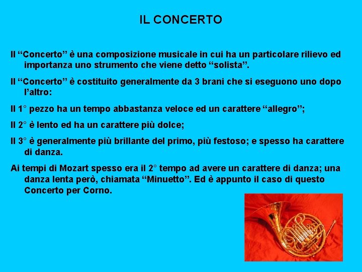 IL CONCERTO Il “Concerto” è una composizione musicale in cui ha un particolare rilievo