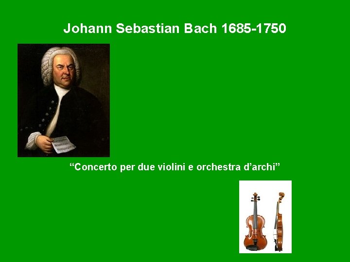 Johann Sebastian Bach 1685 -1750 “Concerto per due violini e orchestra d’archi” 