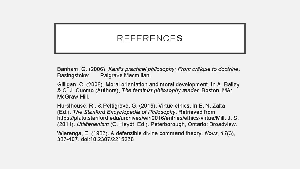 REFERENCES Banham, G. (2006). Kant's practical philosophy: From critique to doctrine. Basingstoke: Palgrave Macmillan.