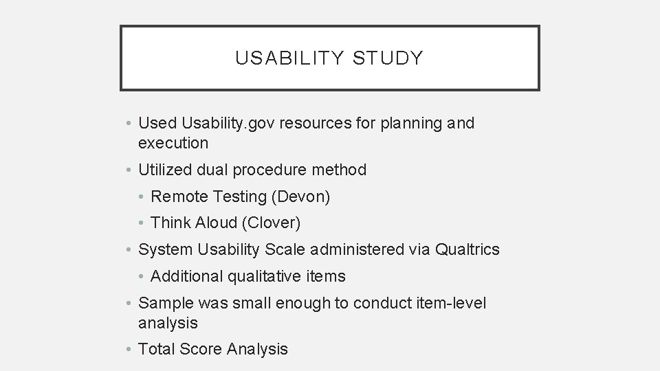 USABILITY STUDY • Used Usability. gov resources for planning and execution • Utilized dual