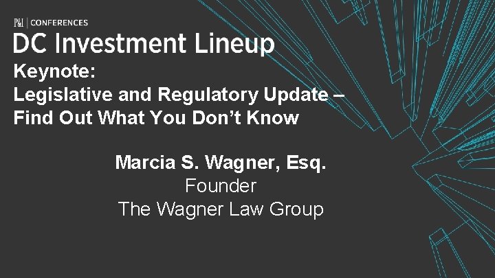 Keynote: Legislative and Regulatory Update – Find Out What You Don’t Know Marcia S.