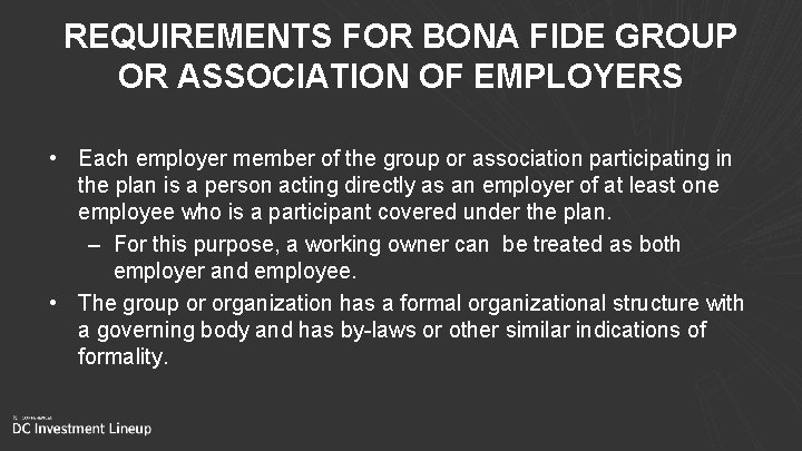 REQUIREMENTS FOR BONA FIDE GROUP OR ASSOCIATION OF EMPLOYERS • Each employer member of