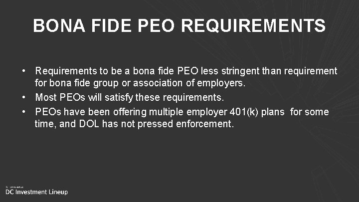 BONA FIDE PEO REQUIREMENTS • Requirements to be a bona fide PEO less stringent