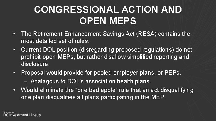 CONGRESSIONAL ACTION AND OPEN MEPS • The Retirement Enhancement Savings Act (RESA) contains the