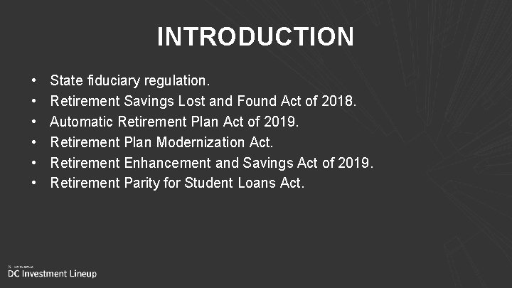 INTRODUCTION • • • State fiduciary regulation. Retirement Savings Lost and Found Act of