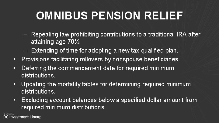 OMNIBUS PENSION RELIEF • • – Repealing law prohibiting contributions to a traditional IRA