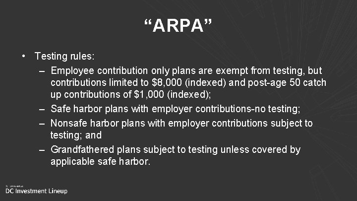 “ARPA” • Testing rules: – Employee contribution only plans are exempt from testing, but