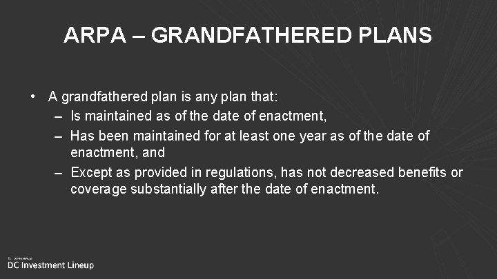 ARPA – GRANDFATHERED PLANS • A grandfathered plan is any plan that: – Is