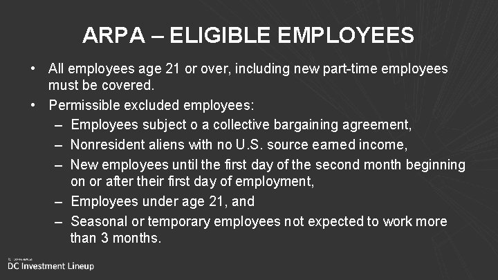 ARPA – ELIGIBLE EMPLOYEES • All employees age 21 or over, including new part-time