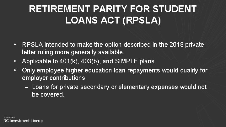 RETIREMENT PARITY FOR STUDENT LOANS ACT (RPSLA) • RPSLA intended to make the option