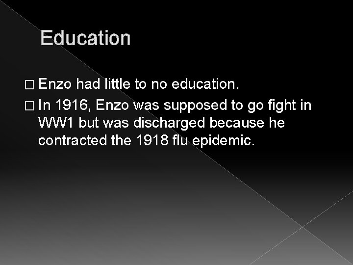 Education � Enzo had little to no education. � In 1916, Enzo was supposed